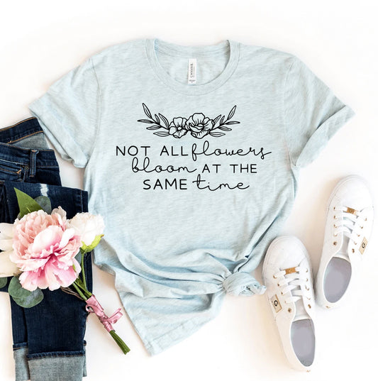 Not All Flowers Bloom At The Same Time T-shirt - Pancake and Chip